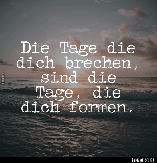 Die Tage die dich brechen, sind.. - Lustige Bilder | DEBESTE.de