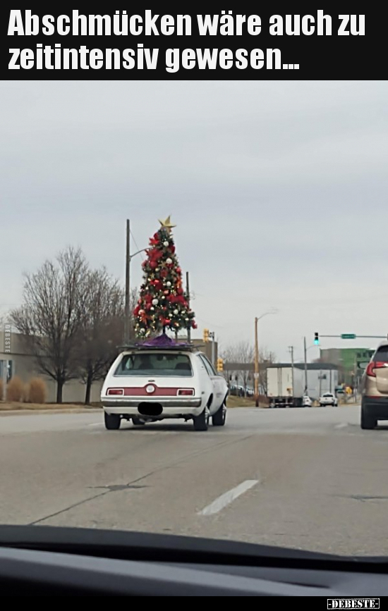 Abschmücken wäre auch zu zeitintensiv gewesen...