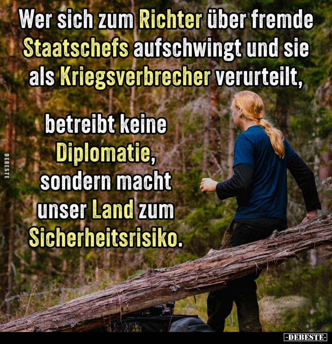 Wer sich zum Richter über fremde Staatschefs aufschwingt und sie als Kriegsverbrecher verurteilt,
betreibt keine Diplomatie,...