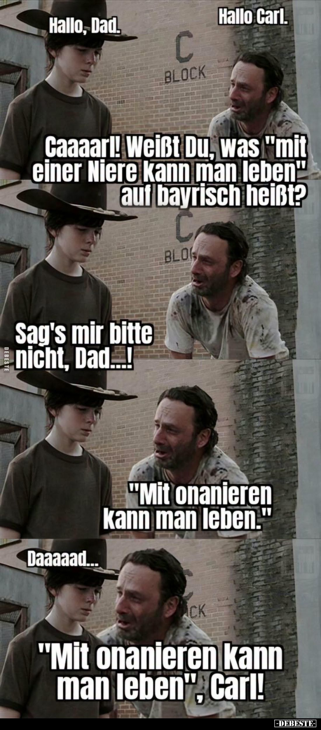 Hallo Carl.
-
Caaaarl! Weißt Du, was "mit einer Niere kann man leben" auf bayrisch heißt?
-
Sag's mir bitte nic...