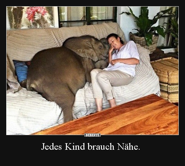 Jedes Kind brauch Nähe... - Lustige Bilder | DEBESTE.de