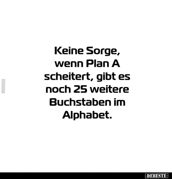 Keine Sorge, wenn Plan A scheitert.. - Lustige Bilder | DEBESTE.de