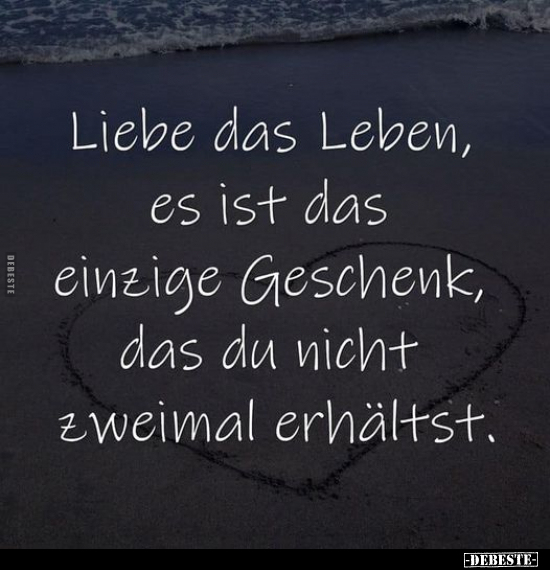 Liebe das Leben, es ist das einzige Geschenk.. - Lustige Bilder | DEBESTE.de