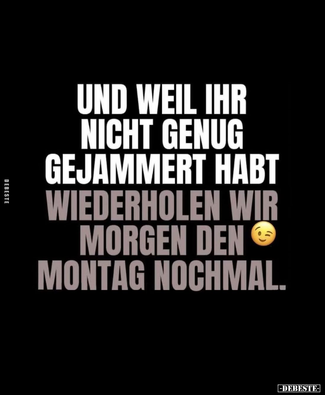 Und weil ihr nicht genug gejammert habt,
wiederholen wir morgen den Montag nochmal