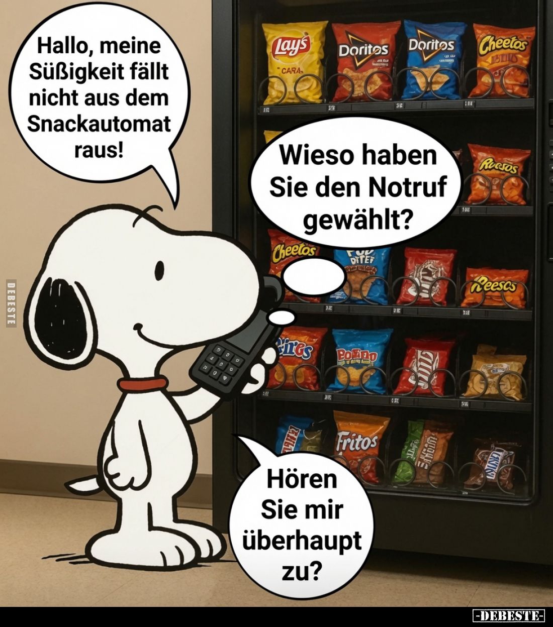 Hallo, meine Süßigkeit fällt nicht aus dem Snackautomat raus!

Wieso haben Sie den Notruf gewählt?

Hören Sie mir überhau...