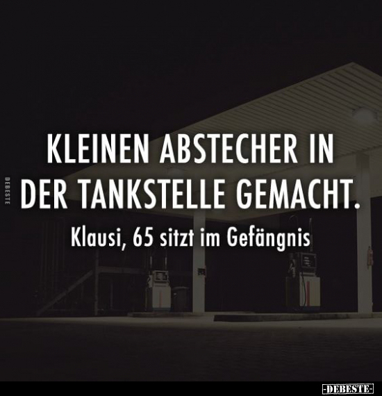 "Ich habe noch einen kleinen Abstecher in der Tankstelle.." - Lustige Bilder | DEBESTE.de
