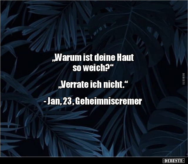 "Warum ist deine Haut so weich?" "Verrate ich.." - Lustige Bilder | DEBESTE.de