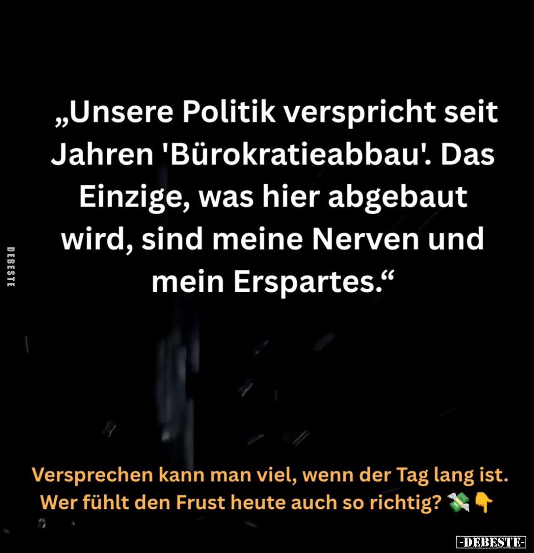 „Unsere Politik verspricht seit Jahren 'Bürokratieabbau'. Das Einzige, was hier abgebaut wird, sind meine Nerven und mein Ers...