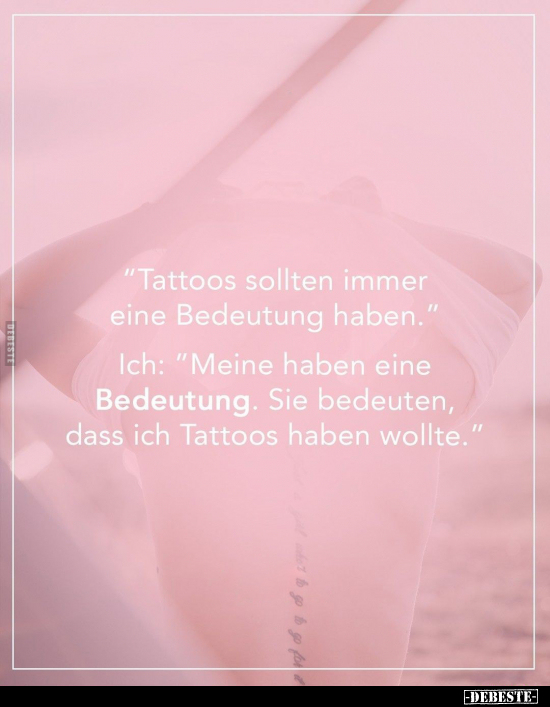 "Tattoos sollten immer eine Bedeutung haben..." - Lustige Bilder | DEBESTE.de