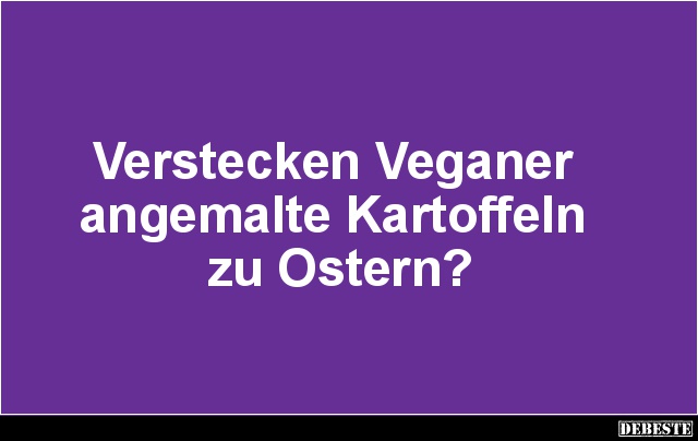 Verstecken Veganer angemalte Kartoffeln zu Ostern? - Lustige Bilder | DEBESTE.de