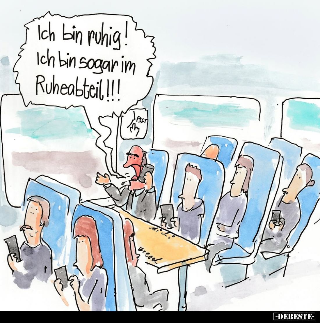 Ich bin ruhig! Ich bin sogar im Ruheabteil!!!
PSST