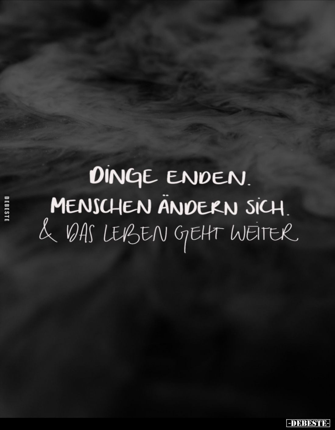 Dinge enden.
Menschen ändern sich.
& das Leben geht weiter.