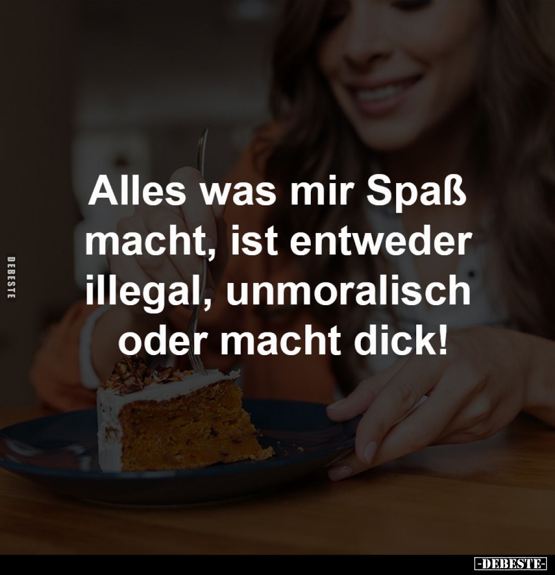 Alles was mir Spaß macht, 
ist entweder illegal, 
unmoralisch oder macht dick!
