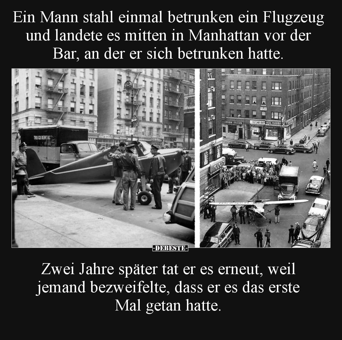 Ein Mann stahl einmal betrunken ein Flugzeug und landete es mitten in Manhattan vor der Bar, an der er sich betrunken hatte. ...