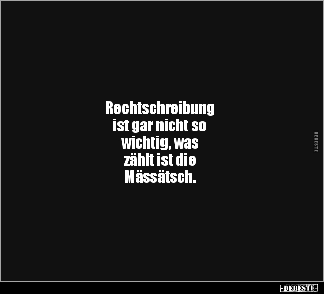 Rechtschreibung ist gar nicht so wichtig.. - Lustige Bilder | DEBESTE.de