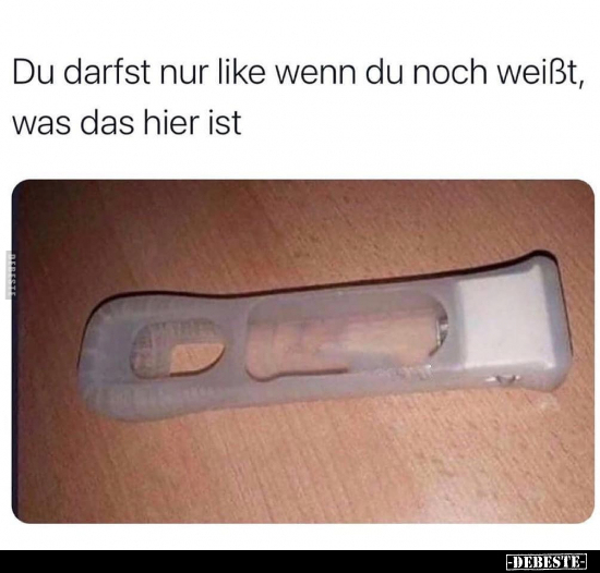 Du darfst nur like wenn du noch weißt, was das hier ist..