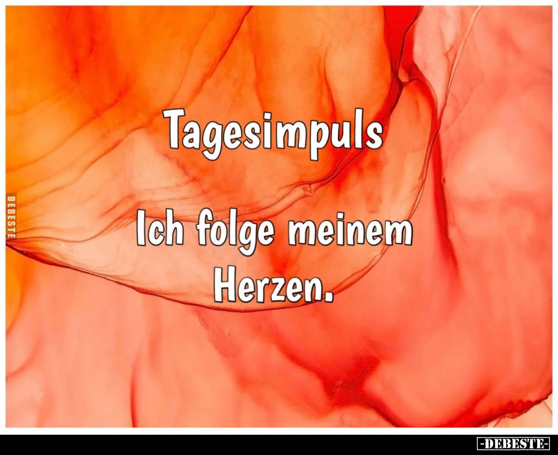 Tagesimpuls 
-
Ich folge meinem Herzen.