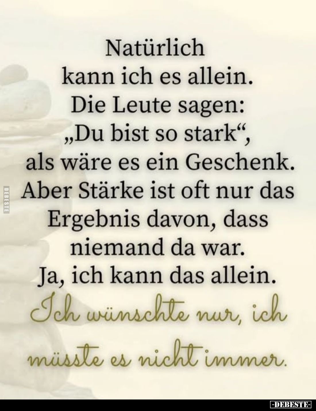 Natürlich kann ich es allein.
Die Leute sagen: „Du bist so stark", als wäre es ein Geschenk.
Aber Stärke ist oft nur d...