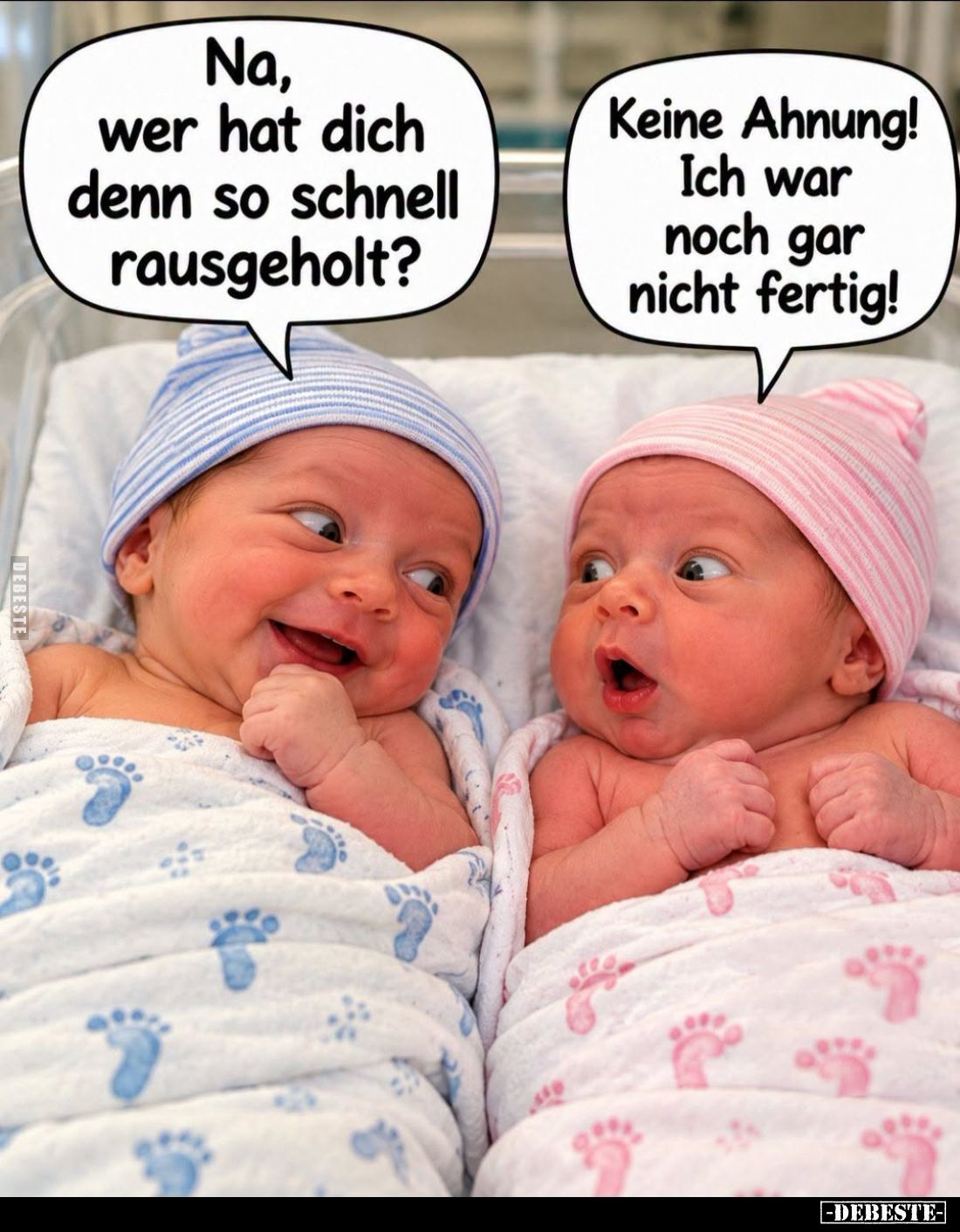 Na, wer hat dich denn so schnell rausgeholt? -
Keine Ahnung! Ich war noch gar nicht fertig!