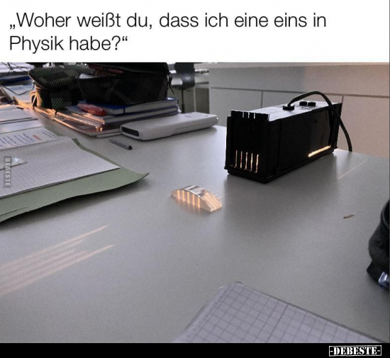 "Woher weißt du, dass ich eine eins in Physik habe?".. - Lustige Bilder | DEBESTE.de