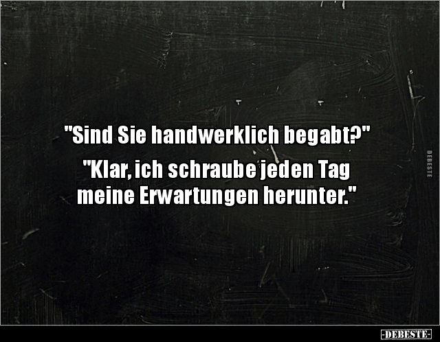 "Sind Sie handwerklich begabt?" "Klar, ich schraube.." - Lustige Bilder | DEBESTE.de