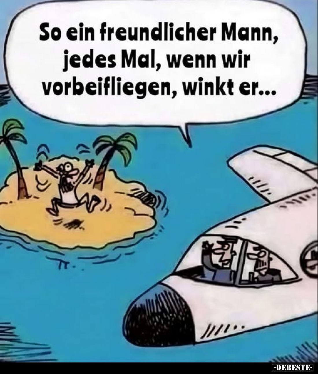 So ein freundlicher Mann, jedes Mal, wenn wir vorbeifliegen, winkt er...
