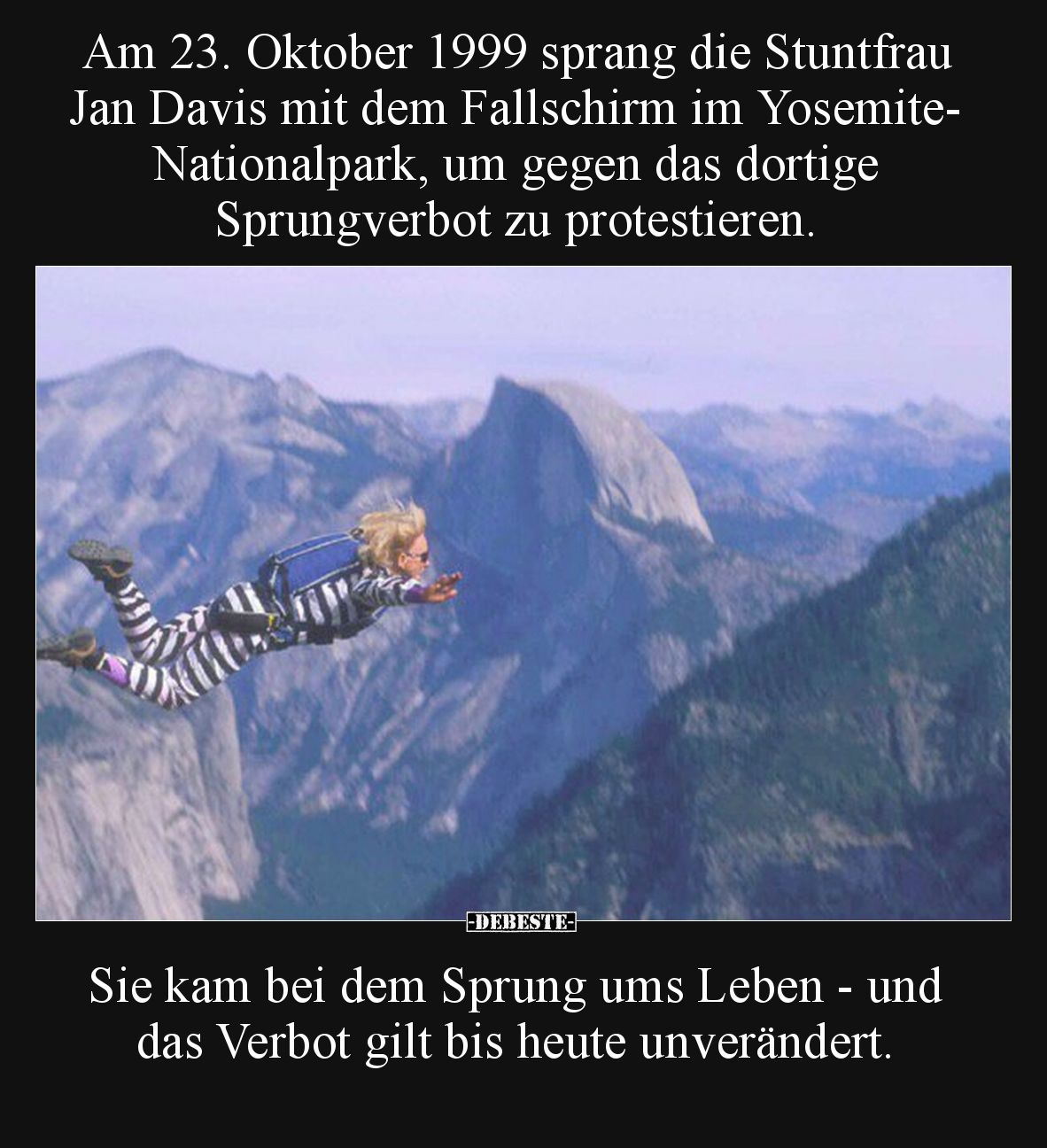 Am 23. Oktober 1999 sprang die Stuntfrau Jan Davis mit dem Fallschirm im Yosemite-Nationalpark, um gegen das dortige Sprungve...