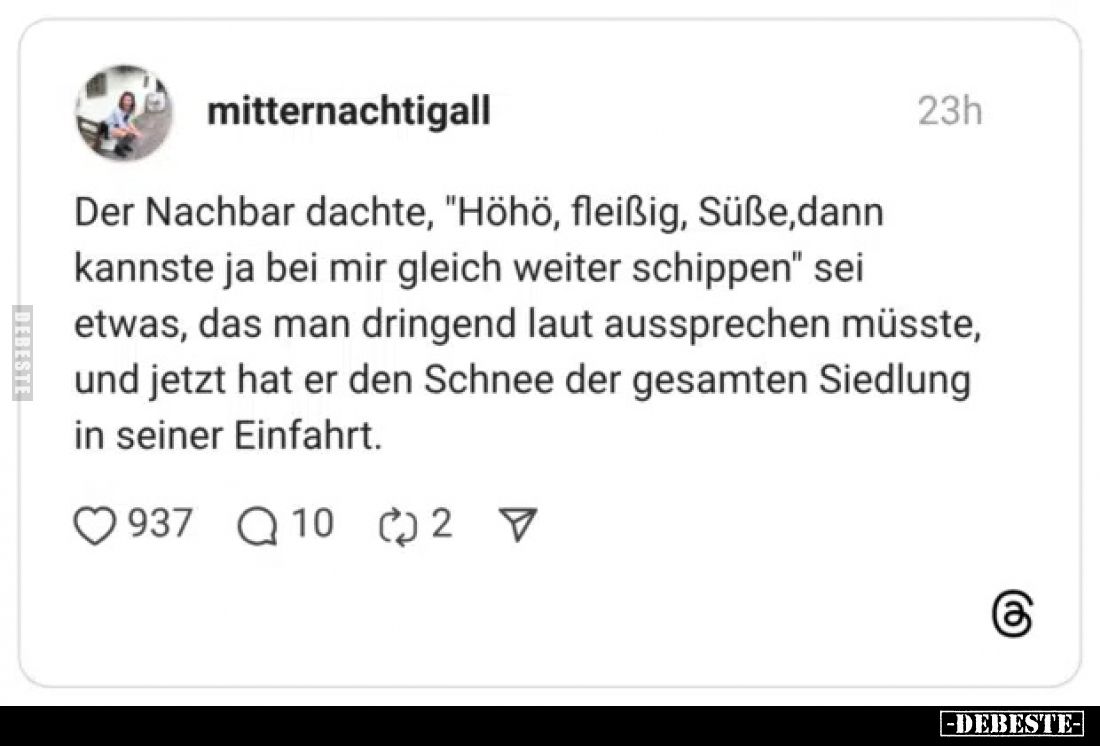 Der Nachbar dachte, "Höhö, fleißig, Süße, dann kannste ja bei mir gleich weiter schippen" sei etwas, das man dringe...