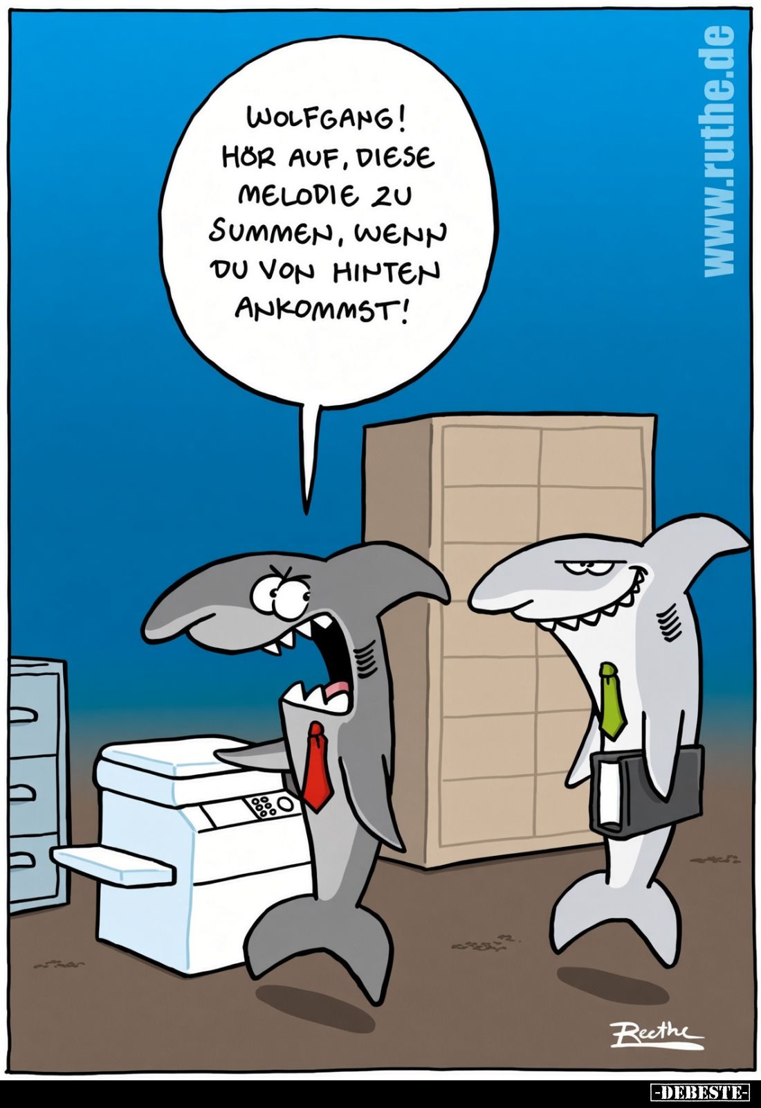 Wolfgang! 
 Hör auf, diese Melodie zu summen, wenn du von hinten ankommst!