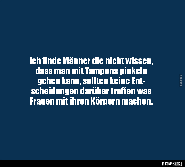 Ich finde Männer die nicht wissen, dass man mit Tampons.. - Lustige Bilder | DEBESTE.de