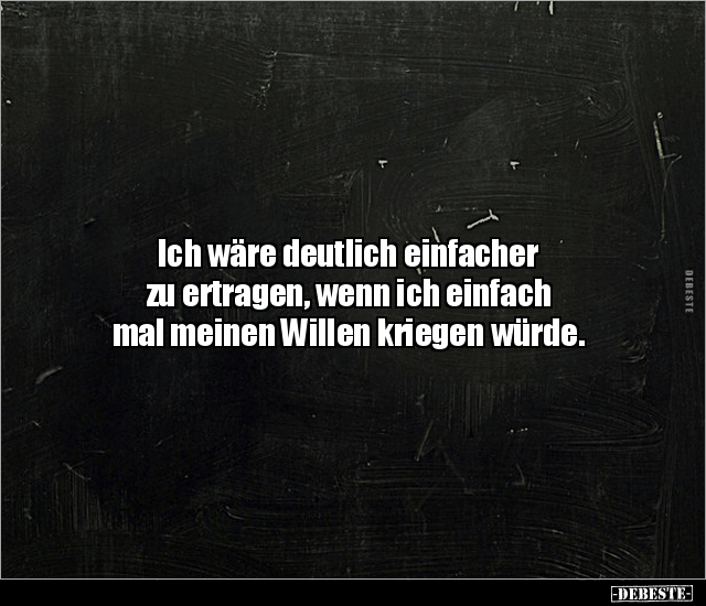 Ich wäre deutlich einfacher zu ertragen, wenn ich.. - Lustige Bilder | DEBESTE.de