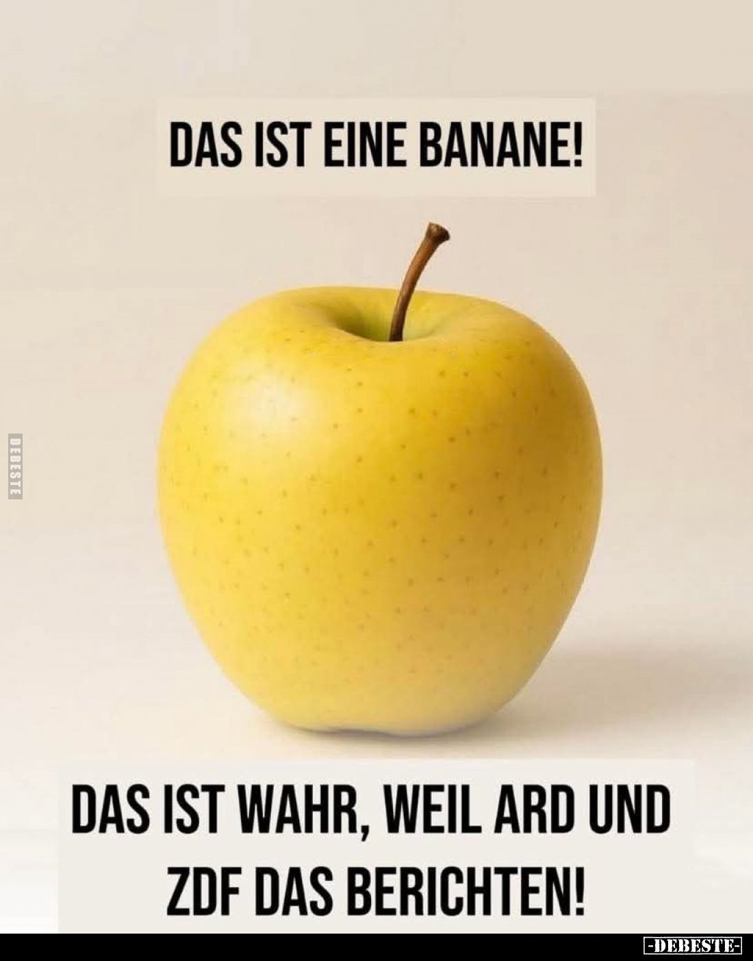 Das ist eine Banane!
Das ist Wahr, weil ARD und ZDF das berichten!