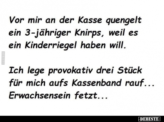 Vor mir an der Kasse quengelt ein 3-jähriger Knirps.. - Lustige Bilder | DEBESTE.de