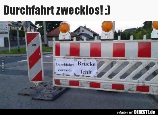 
Durchfahrt zwecklos! :)
 - Lustige Bilder | DEBESTE.de