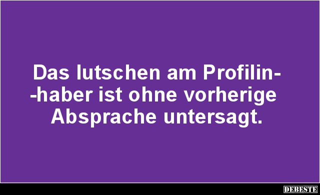 Das lutschen am Profilinhaber ist ohne vorherige.. - Lustige Bilder | DEBESTE.de