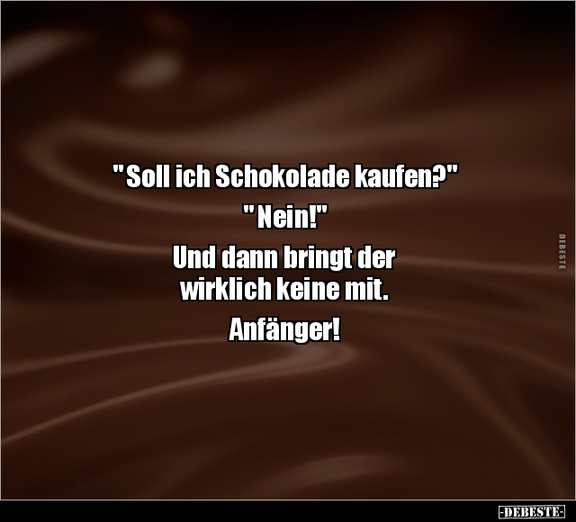 " Soll ich Schokolade kaufen?" " Nein!".. - Lustige Bilder | DEBESTE.de