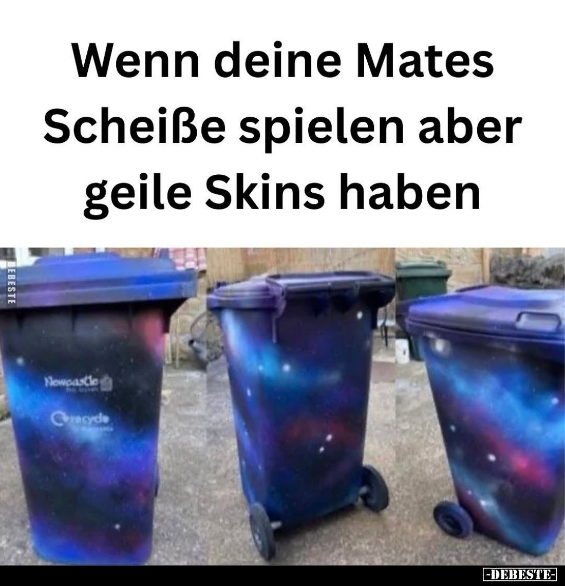 Wenn deine Mates Scheiße spielen aber geile Skins haben.