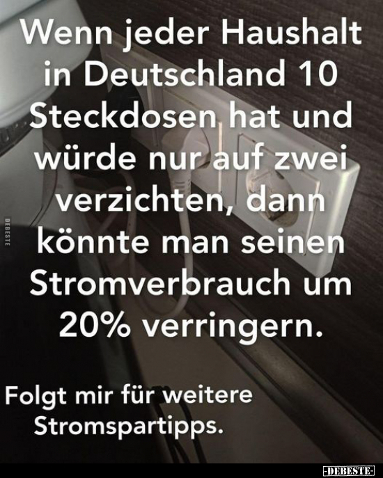 Wenn jeder Haushalt in Deutschland 10 Steckdosen, hat und.. - Lustige Bilder | DEBESTE.de