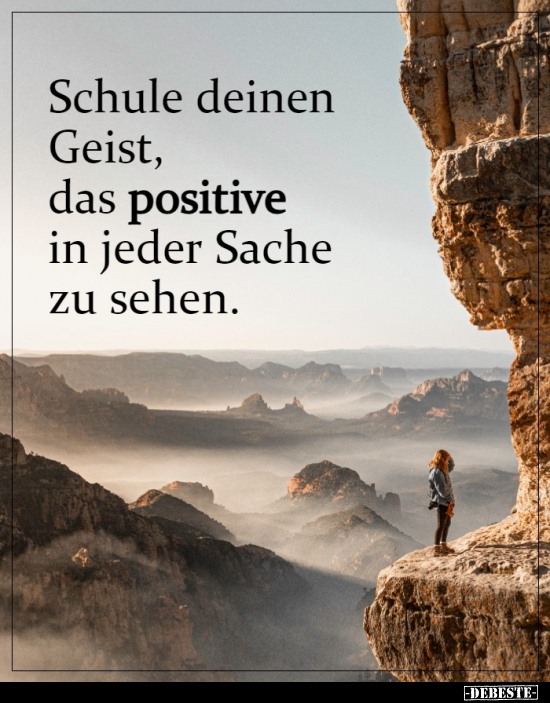 Schule deinen Geist, das positive in jeder Sache zu.. - Lustige Bilder | DEBESTE.de