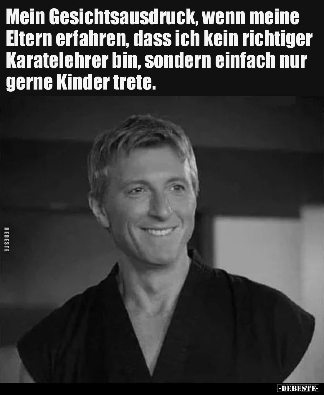 Mein Gesichtsausdruck, wenn meine Eltern erfahren, dass ich kein richtiger Karatelehrer bin, sondern einfach nur gerne Kinder...