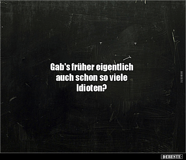 Gab's früher eigentlich auch schon so viele Idioten?.. - Lustige Bilder | DEBESTE.de