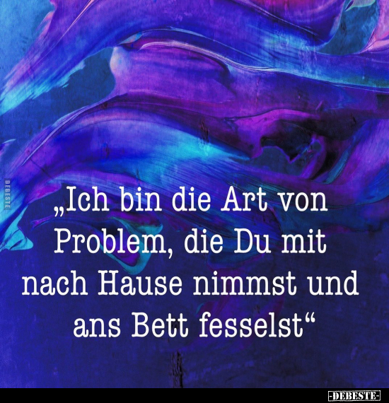 "Ich bin die Art von Problem.." - Lustige Bilder | DEBESTE.de