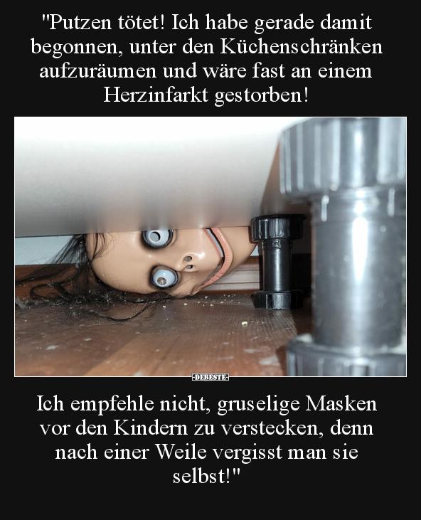 "Putzen tötet! Ich habe gerade damit begonnen, unter den.." - Lustige Bilder | DEBESTE.de