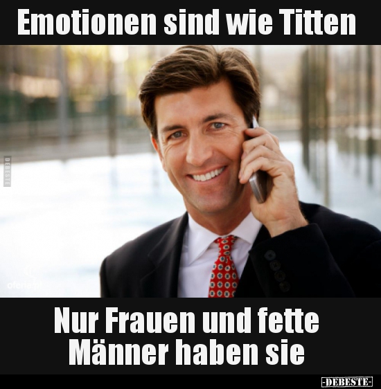 Emotionen sind wie Titten.. - Lustige Bilder | DEBESTE.de