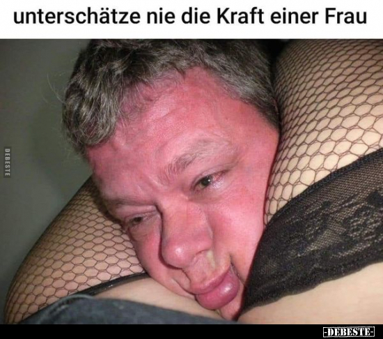 unterschätze nie die Kraft einer Frau