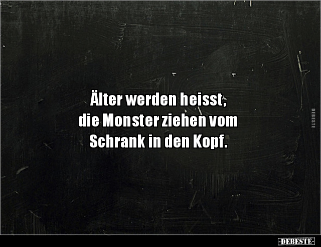 Älter werden heisst, die Monster ziehen vom Schrank.. - Lustige Bilder | DEBESTE.de