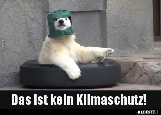 Das ist kein Klimaschutz!.. - Lustige Bilder | DEBESTE.de