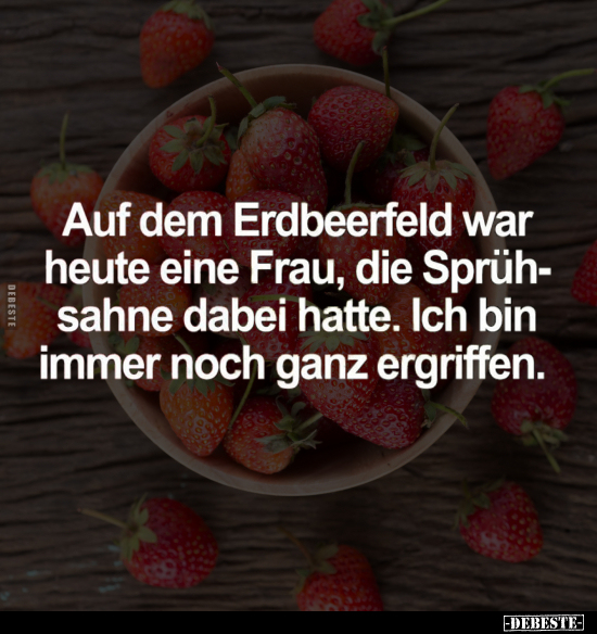 Auf dem Erdbeerfeld war heute eine Frau.. - Lustige Bilder | DEBESTE.de