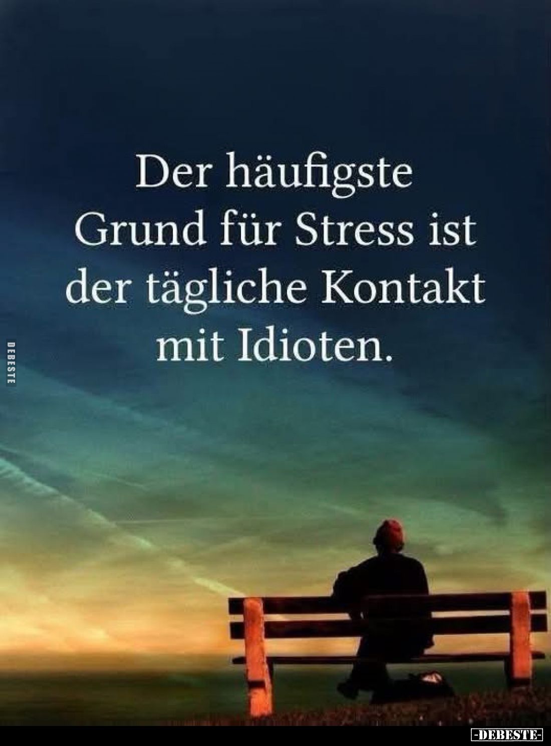 Der häufigste Grund für Stress ist der tägliche Kontakt mit Idioten.