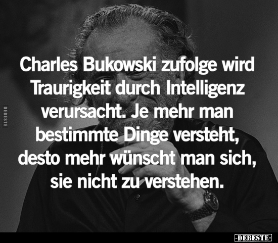 Charles Bukowski zufolge wird Traurigkeit.. - Lustige Bilder | DEBESTE.de
